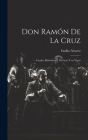 Don Ramón de la Cruz: Cuadro histórico en un acto y en verso By Emilio Alvarez Cover Image