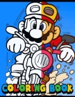 Super Mario Coloring Book for Kids with Fun Pages of Mario and Friends: Creative Adventure with Mario Perfect for Kids and Adults Ideal Gift for Birth By Daniel Hughes Cover Image