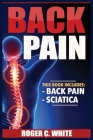 Back Pain: Back Pain, Sciatica By Roger C. White Cover Image
