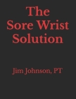 The Sore Wrist Solution Cover Image