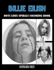 BILLIE EILISH Dots Line Spirals Coloring Book: Great gift for girls, Boys and teens who love BILLIE EILISH with spiroglyphics coloring books - BILLIE By Emma Talbot Cover Image