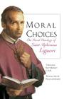 Moral Choices: The Moral Theology of St. Alphonsus Liguori By Théodule Rey-Mermet, Paul Laverdure (Translator) Cover Image