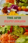 The Afib Recipes Cookbook: Delicious Recipes for a Healthy Heart Cover Image
