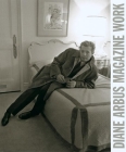 Diane Arbus: Magazine Work By Diane Arbus (Photographer), Diane Arbus (Text by (Art/Photo Books)), Doon Arbus (Editor) Cover Image