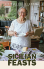 Sicilian Feasts, Illustrated Edition: Authentic Home Cooking from Sicily By Giovanna Bellia La Marca Cover Image