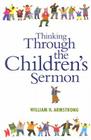 Thinking Through the Children's Sermon By William H. Armstrong Cover Image