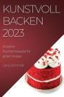 Kunstvoll Backen 2023: Kreative Kuchenrezepte für jeden Anlass Cover Image