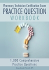 Pharmacy Technician Certification Exam Practice Question Workbook: 1,000 Comprehensive Practice Questions (2021 Edition) Cover Image