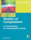 Models of Computation: An Introduction to Computability Theory (Undergraduate Topics in Computer Science) By Maribel Fernandez Cover Image