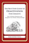 The Best Ever Guide to Demotivation for Chemists: How To Dismay, Dishearten and Disappoint Your Friends, Family and Staff By Dick DeBartolo (Introduction by), Mark Geoffrey Young Cover Image