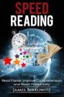 Speed Reading: Read Faster, Improve Comprehension, and Boost Productivity By James Berkowitz Cover Image