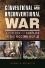 Conventional and Unconventional War: A History of Conflict in the Modern World By Thomas Mockaitis Cover Image