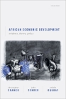 African Economic Development: Evidence, Theory, and Policy By Christopher Cramer, John Sender, Arkebe Oqubay Cover Image