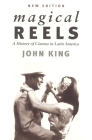 Magical Reels: A History of Cinema in Latin America By John King Cover Image