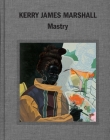 Kerry James Marshall: Mastry By Ian Alteveer, Helen Molesworth, Dieter Roelstraete, Abigail Winograd Cover Image
