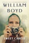 Sweet Caress By William Boyd Cover Image