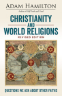 Christianity and World Religions Revised Edition: Questions We Ask about Other Faiths By Adam Hamilton Cover Image