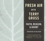 Fresh Air: Faith, Reason and Doubt By Terry Gross, Various (Performed by) Cover Image