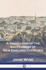 A Vindication of the Government of New England Churches Cover Image