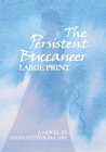 The Persistent Buccaneer LARGE PRINT By Dana Kester-McCabe Cover Image