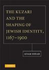 The Kuzari and the Shaping of Jewish Identity, 1167-1900 By Adam Shear Cover Image