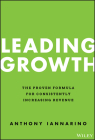 Leading Growth: The Proven Formula for Consistently Increasing Revenue By Anthony Iannarino Cover Image