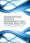 Segmentation, Revenue Management and Pricing Analytics By Tudor Bodea, Mark Ferguson Cover Image