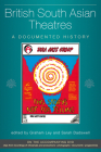 British South Asian Theatres: A Documented History (Exeter Performance Studies) By Graham Ley (Editor), Sarah Dadswell (Editor) Cover Image