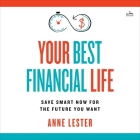Your Best Financial Life: Save Smart Now for the Future You Want By Anne Lester, Janina Edwards (Read by) Cover Image