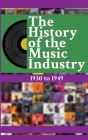The History of the Music Industry, Volume 4, 1930 to 1949 Cover Image