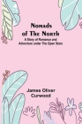Nomads of the North: A Story of Romance and Adventure under the Open Stars By James Oliver Curwood Cover Image