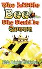 The Little Bee Who Would Be Queen By Edda Brigitte Walsleben Cover Image