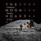 The Moon Hoax? Lib/E: Conspiracy Theories on Trial By Thomas Eversberg, Jordan Barr Holquist (Translator), Alex Boyles (Read by) Cover Image