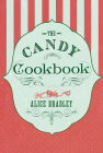 The Candy Cookbook: Vintage Recipes for Traditional Sweets and Treats By Alice Bradley Cover Image