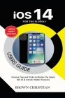 IOS 14 Users Guide for the Elderly: Concise Tips and Tricks to Master the Latest iOS 14 & Unlock Hidden Features By Brown Christian Cover Image