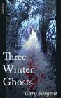 Three Winter Ghosts By Gary Sargent Cover Image