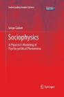 Sociophysics: A Physicist's Modeling of Psycho-Political Phenomena (Understanding Complex Systems) By Serge Galam Cover Image