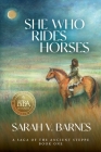 She Who Rides Horses: A Saga of the Ancient Steppe, Book One By Sarah V. Barnes, Linda Kohanov (Afterword by) Cover Image