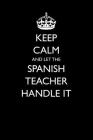 Keep Calm and Let the Spanish Teacher Handle It By Casey Love Cover Image