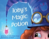 Toby's Magic Potion: A Humorous Book For Every Child by a Pediatrician By Keren Shahar-Nissan, Lior Arditi (Illustrator) Cover Image
