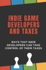 Indie Game Developers And Taxes: Ways That Indie Developers Can Take Control Of Their Taxes: Game Tax Calculator Cover Image