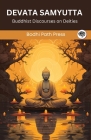 Devata Samyutta (From Samyutta Nikaya): Buddhist Discourses on Deities (From Bodhi Path Press) By Bodhi Path Press Cover Image