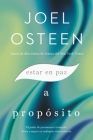 Estar en paz a propósito: El poder de permanecer tranquilo, firme y seguro en cualquier circunstancia By Joel Osteen Cover Image