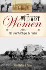 Wild West Women: Fifty Lives That Shaped the Frontier Cover Image