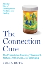 The Connection Cure: The Prescriptive Power of Movement, Nature, Art, Service, and Belonging Cover Image