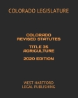 Colorado Revised Statutes Title 35 Agriculture 2020 Edition: West Hartford Legal Publishing By West Hartford Legal Publishing (Editor), Colorado Legislature Cover Image