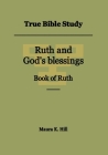 True Bible Study - Ruth and God's blessings Book of Ruth By Maura K. Hill Cover Image