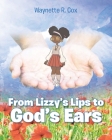 From Lizzie's Lips to God's Ears By Waynette R. Cox Cover Image