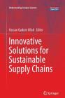 Innovative Solutions for Sustainable Supply Chains (Understanding Complex Systems) By Hassan Qudrat-Ullah (Editor) Cover Image