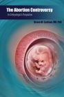 The Abortion Controversy: An Embryologist's Perspective Cover Image